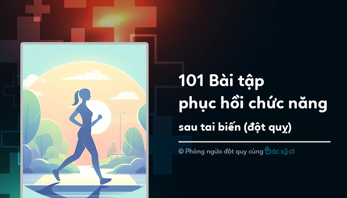 101 Bài tập phục hồi chức năng sau tai biến (Đột quỵ) tại nhà